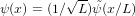          √--
ψ(x) = (1∕ L )ψ˜(x ∕L)  