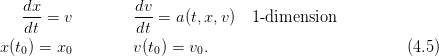    dx             dv
   ---=  v        --- = a(t,x,v)  1-dimension
   dt              dt
x(t0) = x0        v(t0) = v0.                           (4.5)
