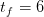 tf = 6  