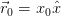 ⃗r0 = x0ˆx  