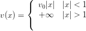        ({  v |x | |x| < 1
           0
v(x) = (  + ∞   |x| > 1
