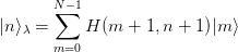       N∑−1
|n ⟩λ =     H (m  + 1,n + 1)|m ⟩
      m=0
      