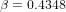 β = 0.4348  