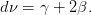 dν = γ + 2β.
