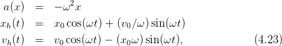               2
 a(x)  =  − ω x
xh(t)  =  x0 cos(ωt) + (v0∕ω)sin(ωt)

vh(t)  =  v0 cos(ωt) − (x0 ω)sin(ωt),            (4.23)
