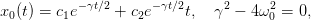           −γt∕2     − γt∕2     2     2
x0(t) = c1e     + c2e     t,  γ  − 4ω0 = 0,
