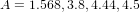 A = 1.568,3.8,4.44,4.5  