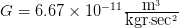              − 11--m3----
G = 6.67 × 10    kgr⋅sec2   