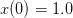 x (0 ) = 1.0  