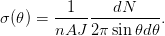          1     dN
σ(𝜃) = ---------------.
       nAJ  2π sin 𝜃d𝜃
