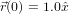 ⃗r(0) = 1.0ˆx  