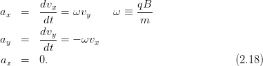         dvx                qB
ax  =   ----= ωvy     ω ≡  ---
        dt                  m
ay  =   dvy-= − ωvx
        dt
az  =   0.                                    (2.18)
