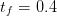 tf = 0.4  