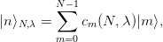          N∑− 1
|n⟩N,λ =     cm(N, λ)|m ⟩,
         m=0
