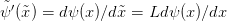 ψ˜′(x˜) = dψ(x)∕d ˜x = Ld ψ(x)∕dx  