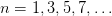 n = 1,3,5, 7,...  