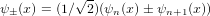            √-
ψ ±(x) = (1∕ 2)(ψn(x)± ψn+1(x))  