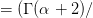 = (Γ (α + 2 )∕  