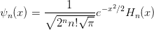          ----1----- −x2∕2
ψn (x) = ∘2nn!--√-πe     Hn (x)
      