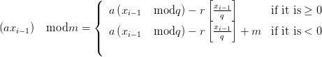                   (                     [    ]
                  ||{  a (xi− 1  modq ) − r  xi−q1-       if it is ≥ 0
                                        [ xi−1]
(axi−1)  modm   = ||  a (xi− 1  modq ) − r  -q-- + m   if it is < 0
                  (
