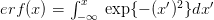          ∫
erf(x) =   x  exp{ − (x′)2}dx′
          −∞ 