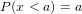 P (x < a) = a  