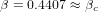 β = 0.4407 ≈ β
            c  