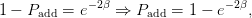              −2β               − 2β
1 − Padd =  e   ⇒  Padd = 1 − e    ,
