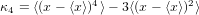 κ4 = ⟨(x − ⟨x⟩)4⟩− 3⟨(x − ⟨x⟩)2⟩ 