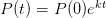 P (t) = P(0)ekt  