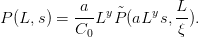            a   y     y  L
P (L, s) = --L  ˜P (aL  s,--).
           C0            ξ
