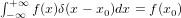 ∫
 −+∞∞ f(x)δ(x − x0)dx = f(x0)  